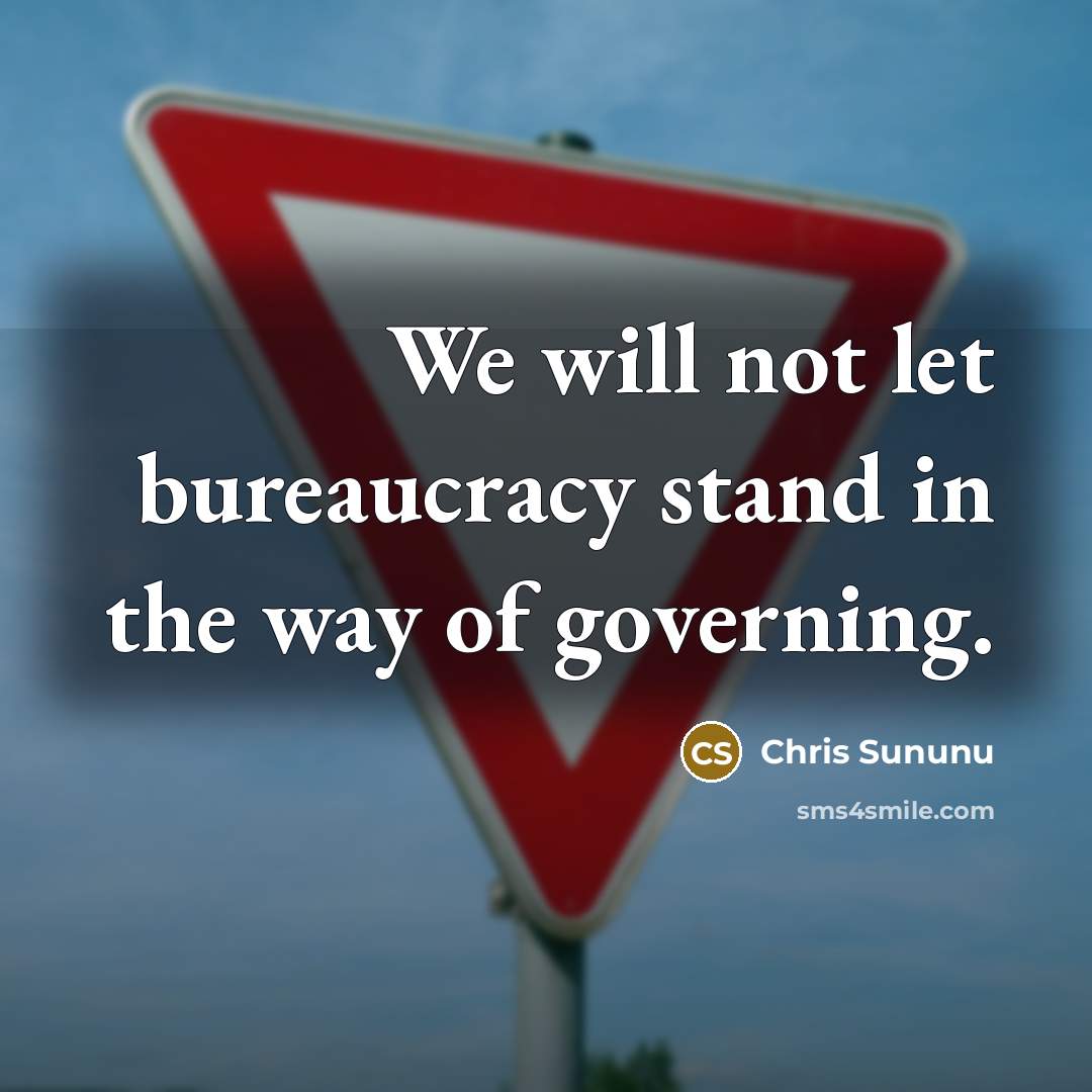 “We will not let bureaucracy stand in the way of governing.” quote by Chris Sununu