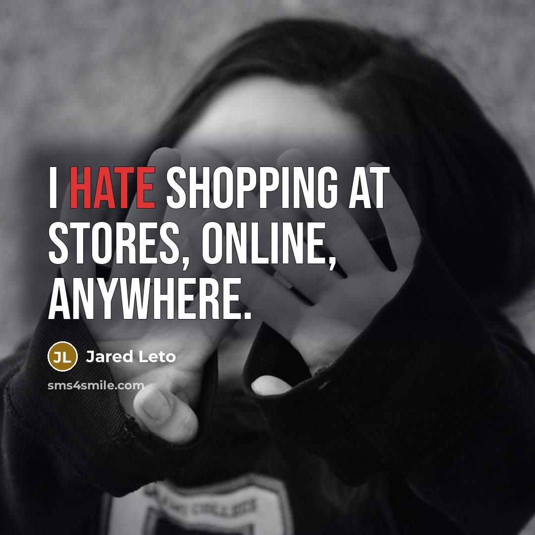 “I hate shopping at stores, online, anywhere.” quote by Jared Leto