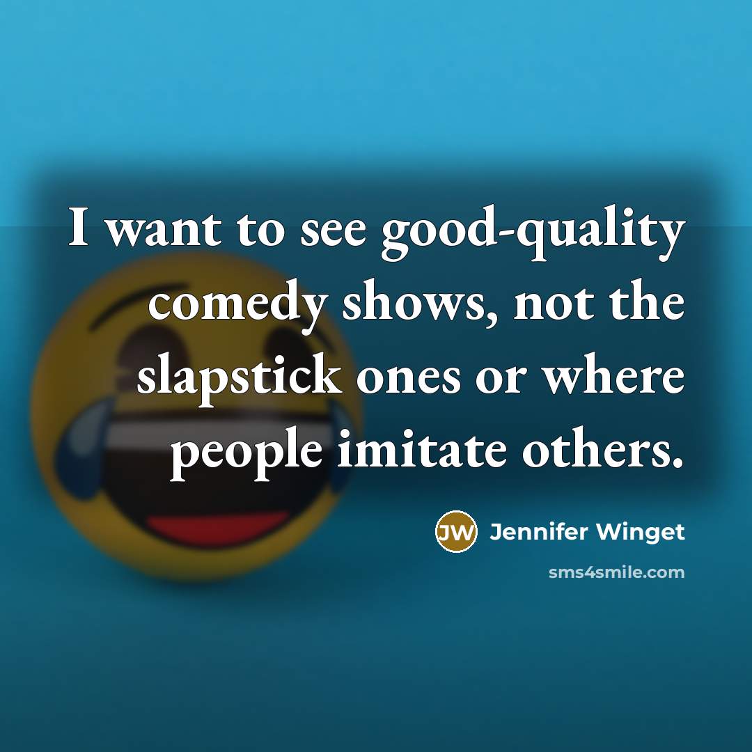 “I want to see good-quality comedy shows, not the slapstick ones or where people imitate others.” quote by Jennifer Winget