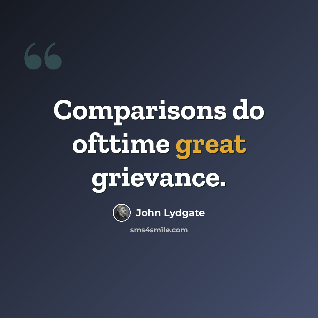 “Comparisons do ofttime great grievance.” quote by John Lydgate