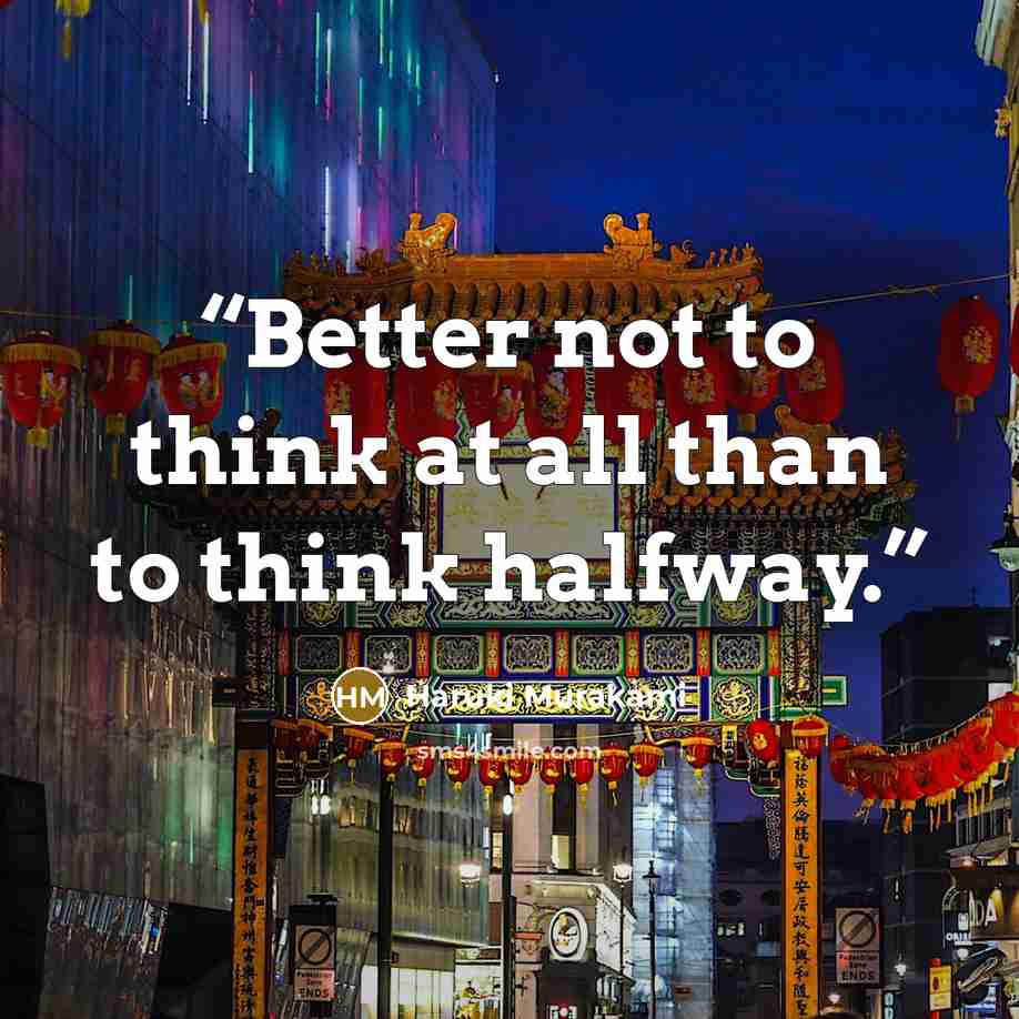 “Better not to think at all than to think halfway.” quote by Haruki Murakami