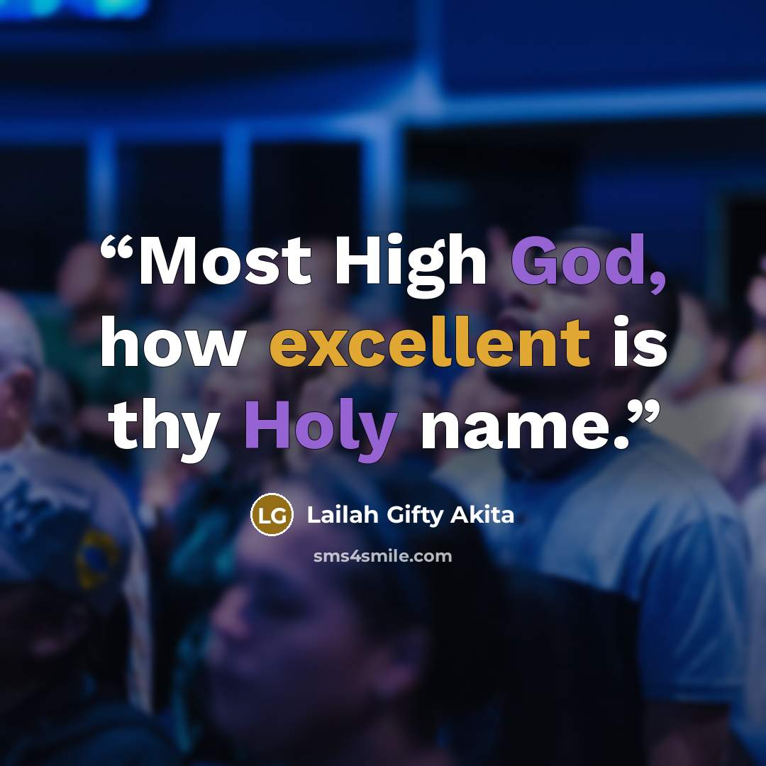 “Most High God, how excellent is thy Holy name.” quote by Lailah Gifty Akita