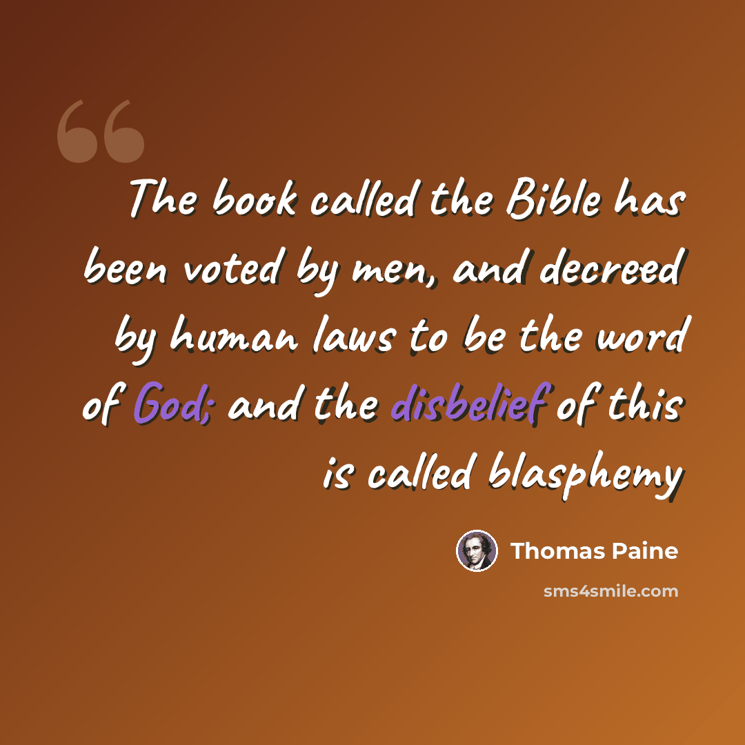 “The book called the Bible has been voted by men, and decreed by human laws to be the word of God; and the disbelief of this is called blasphemy” quote by Thomas Paine