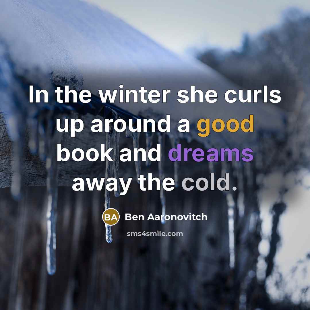 “In the winter she curls up around a good book and dreams away the cold.” quote by Ben Aaronovitch