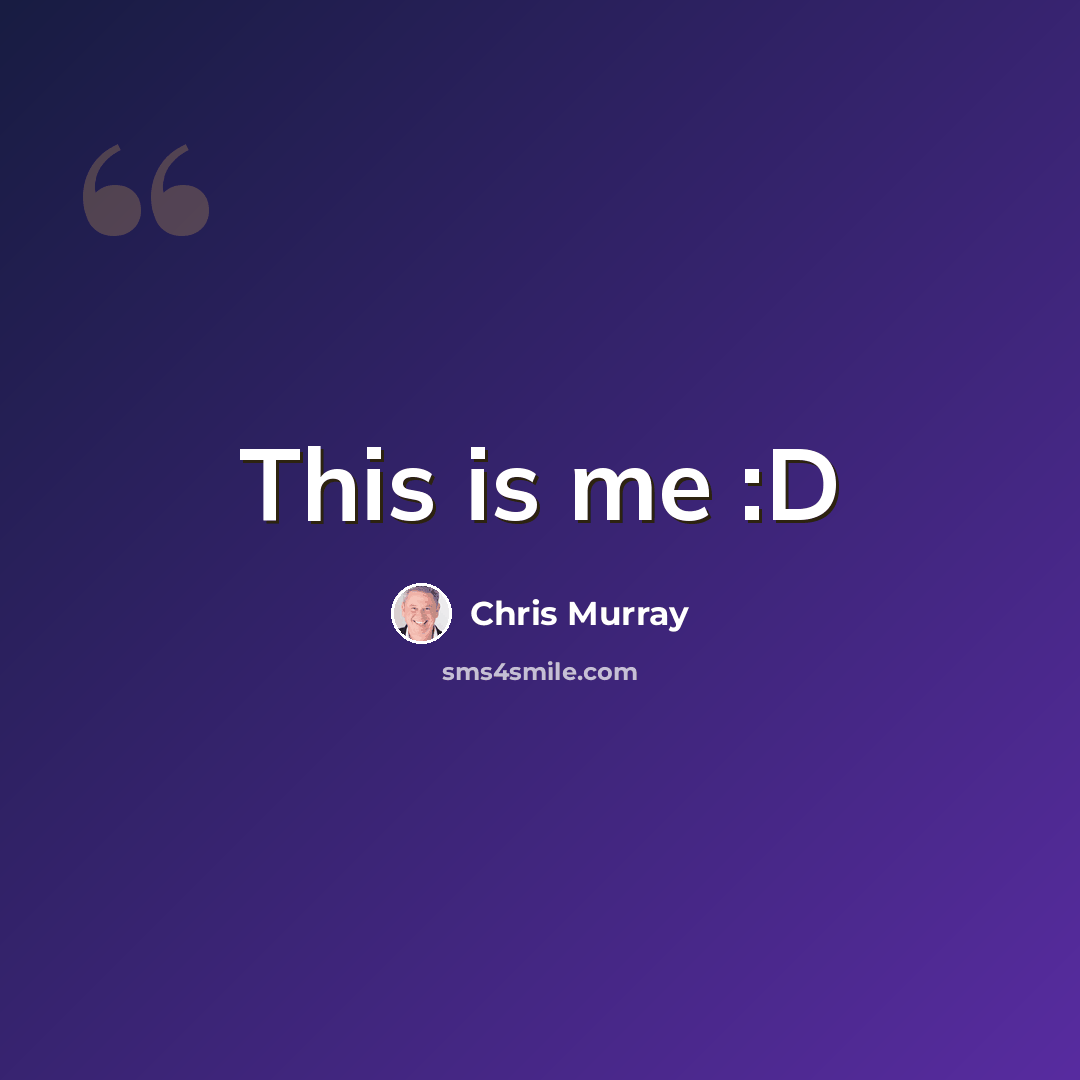 “This is me :D” quote by Chris Murray