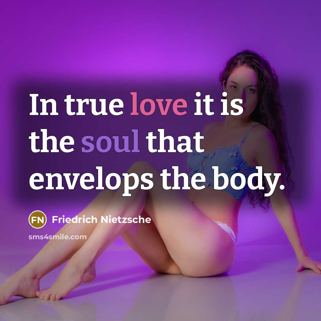 “In true love it is the soul that envelops the body.” quote by Friedrich Nietzsche