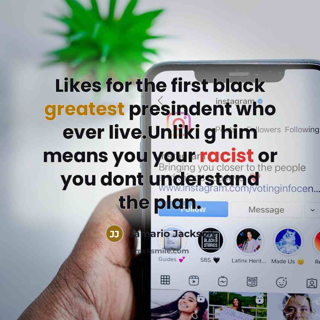 “Likes for the first black greatest presindent who ever live.Unliki g him means you your racist or you dont understand the plan.” quote by Jamario Jackson