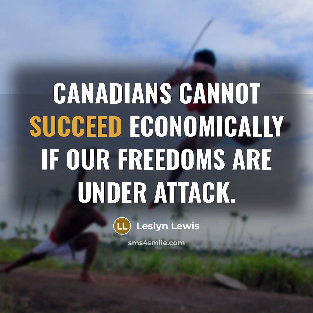 “Canadians cannot succeed economically if our freedoms are under attack.” quote by Leslyn Lewis