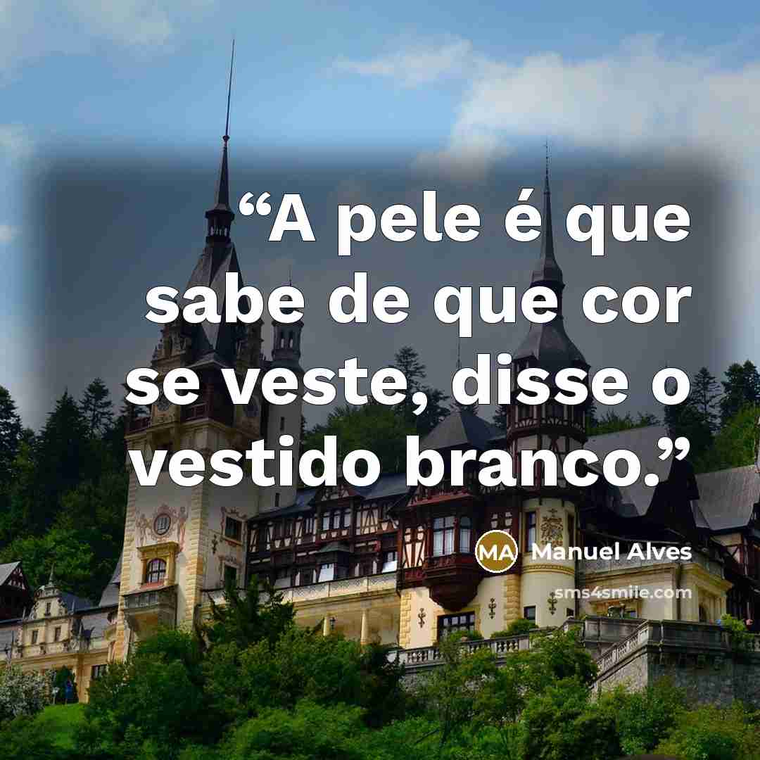 “A pele é que sabe de que cor se veste, disse o vestido branco.” quote by Manuel Alves