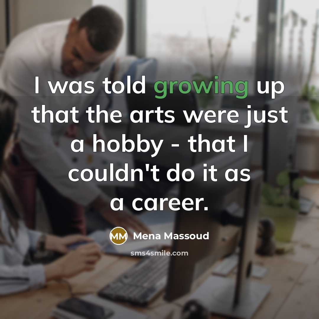 “I was told growing up that the arts were just a hobby - that I couldn't do it as a career.” quote by Mena Massoud