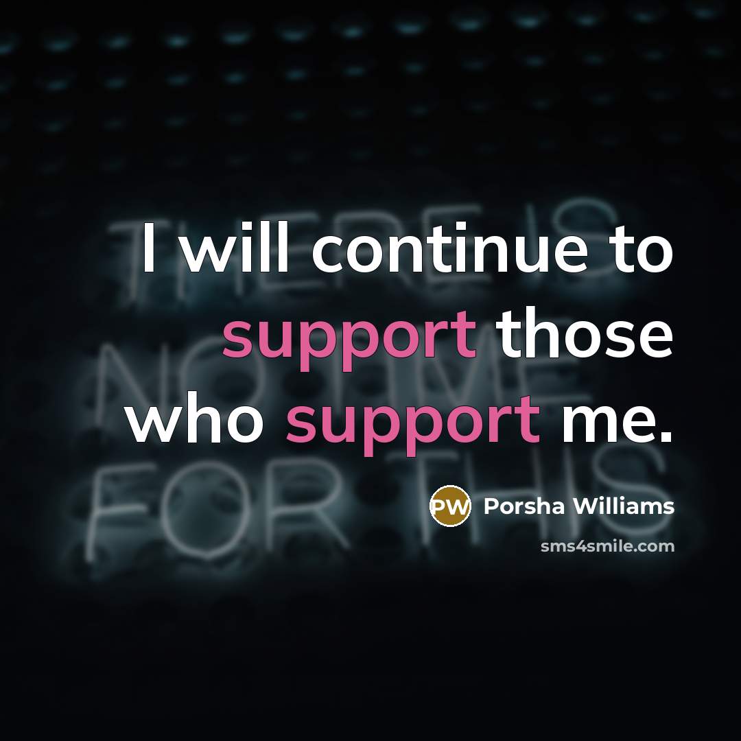 “I will continue to support those who support me.” quote by Porsha Williams
