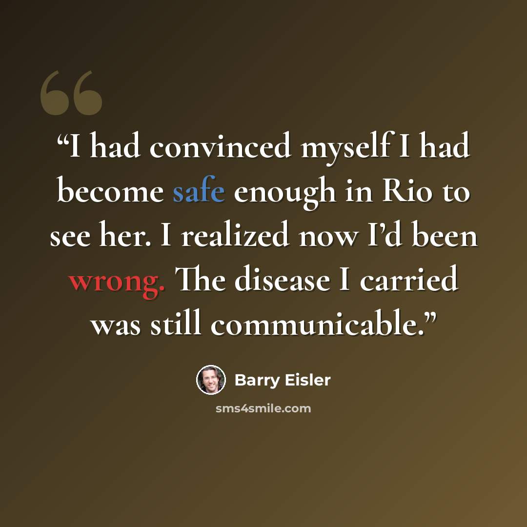 “I had convinced myself I had become safe enough in Rio to see her. I realized now I’d been wrong. The disease I carried was still communicable.” quote by Barry Eisler
