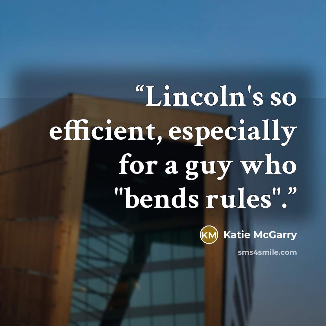 “Lincoln's so efficient, especially for a guy who "bends rules".” quote by Katie McGarry