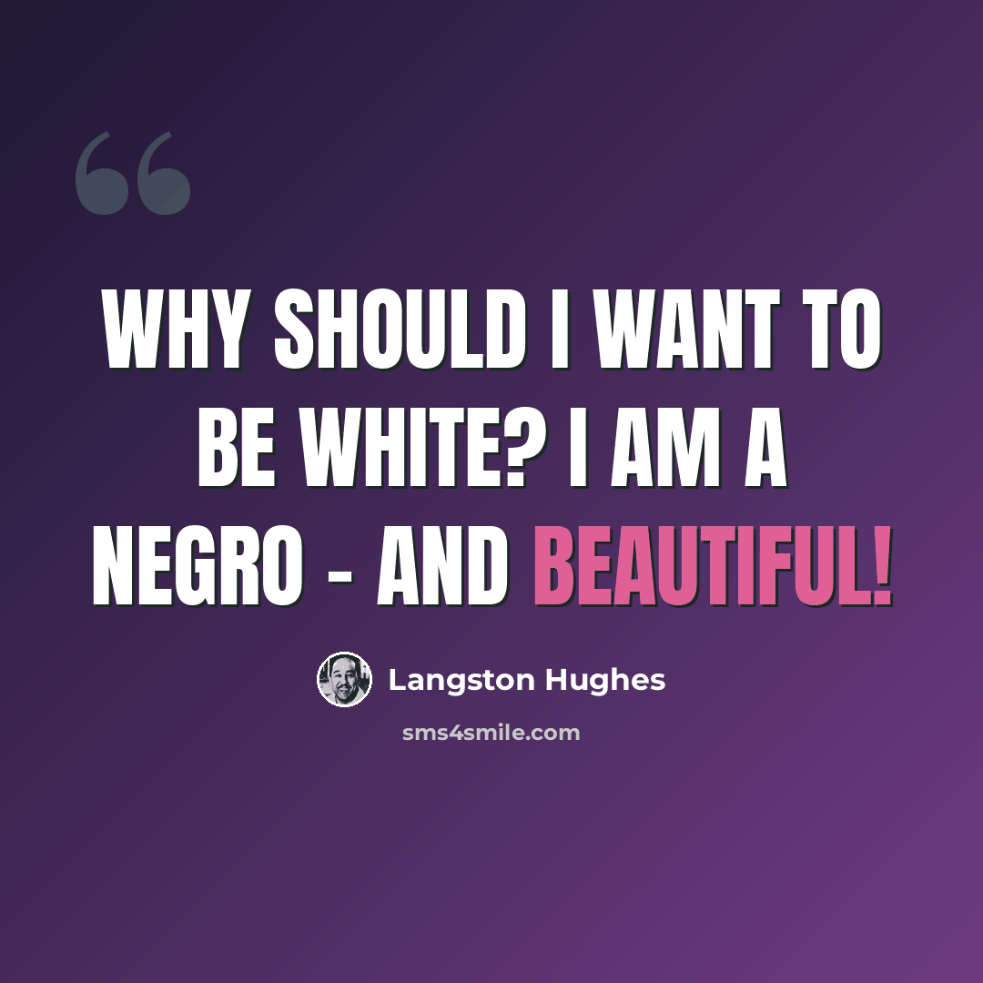 “Why should I want to be white? I am a Negro - and beautiful!” quote by Langston Hughes
