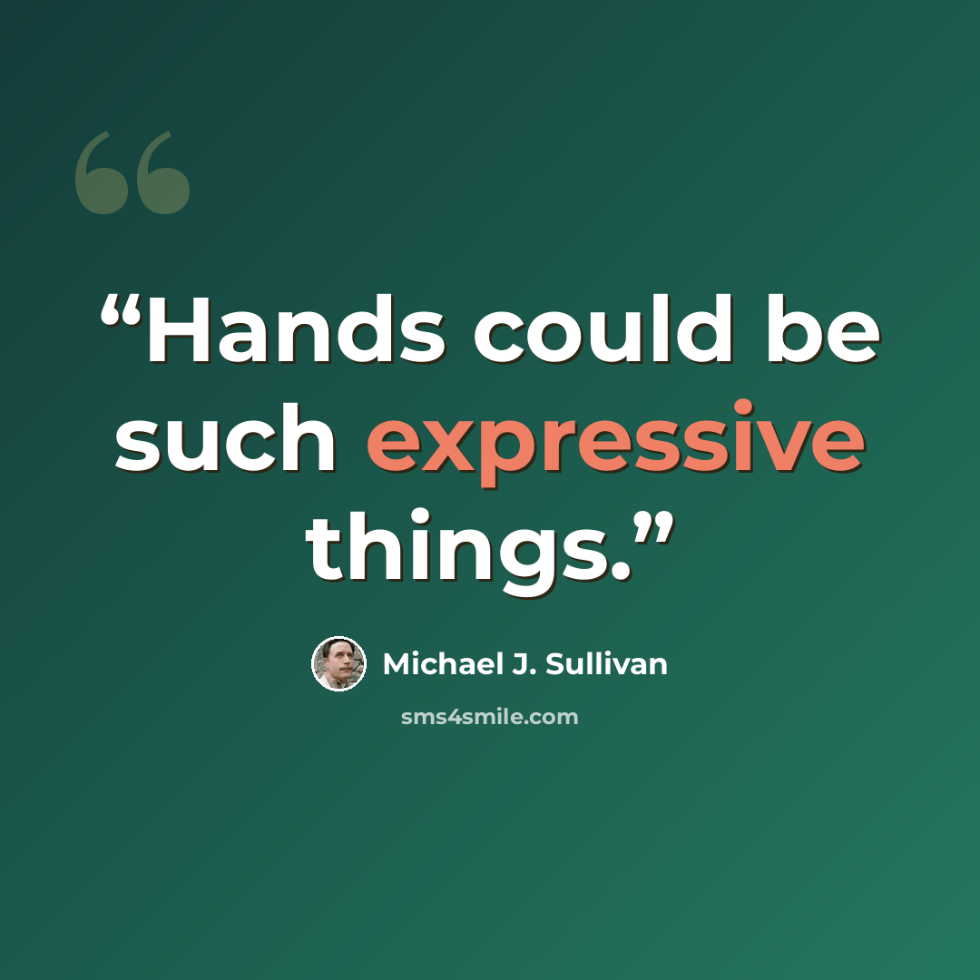 “Hands could be such expressive things.” quote by Michael J. Sullivan