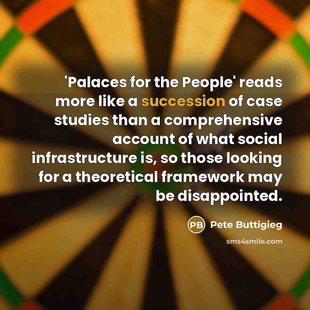 “'Palaces for the People' reads more like a succession of case studies than a comprehensive account of what social infrastructure is, so those looking for a theoretical framework may be disappointed.” quote by Pete Buttigieg