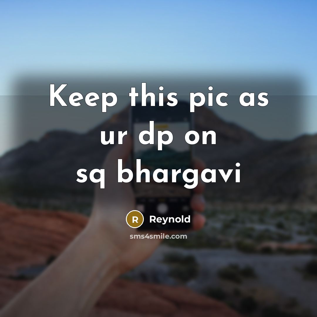 “Keep this pic as ur dp on sq bhargavi” quote by Reynold