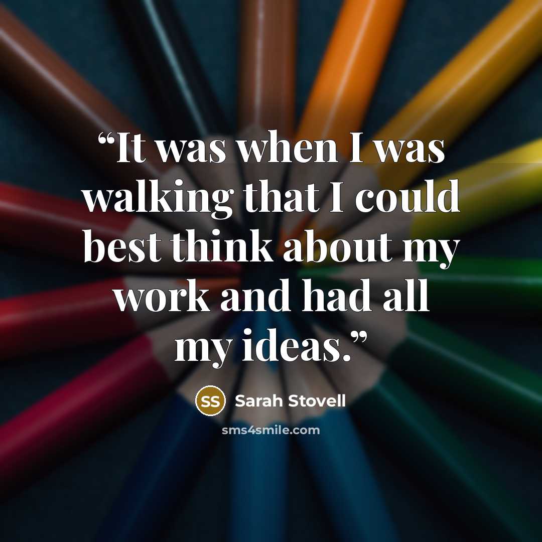 “It was when I was walking that I could best think about my work and had all my ideas.” quote by Sarah Stovell
