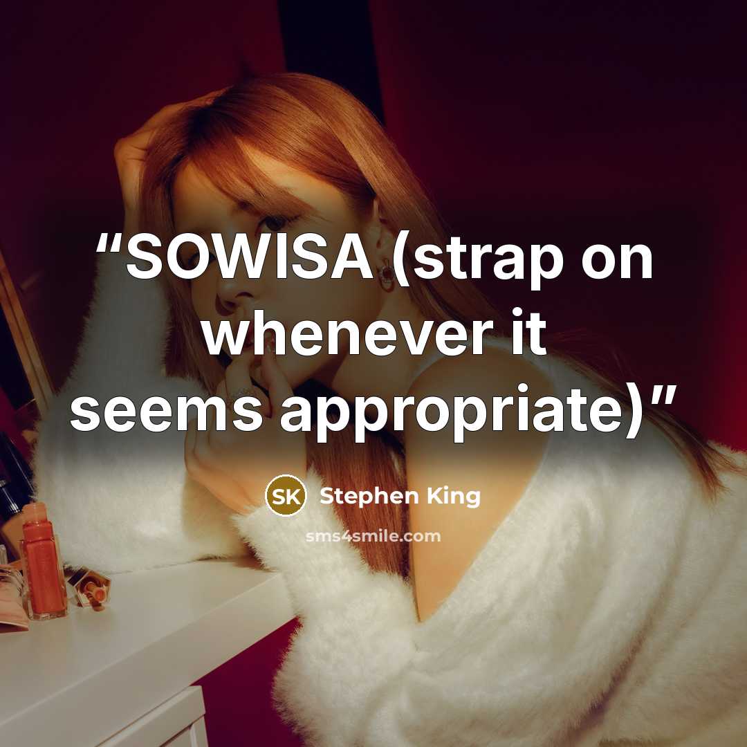 “SOWISA (strap on whenever it seems appropriate)” quote by Stephen King