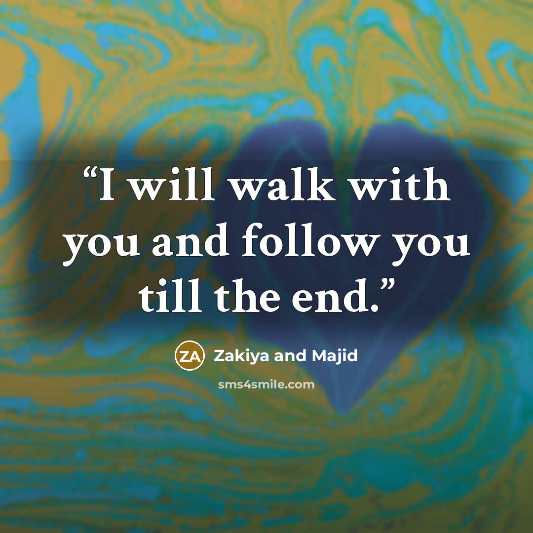 “I will walk with you and follow you till the end.” quote by Zakiya and Majid