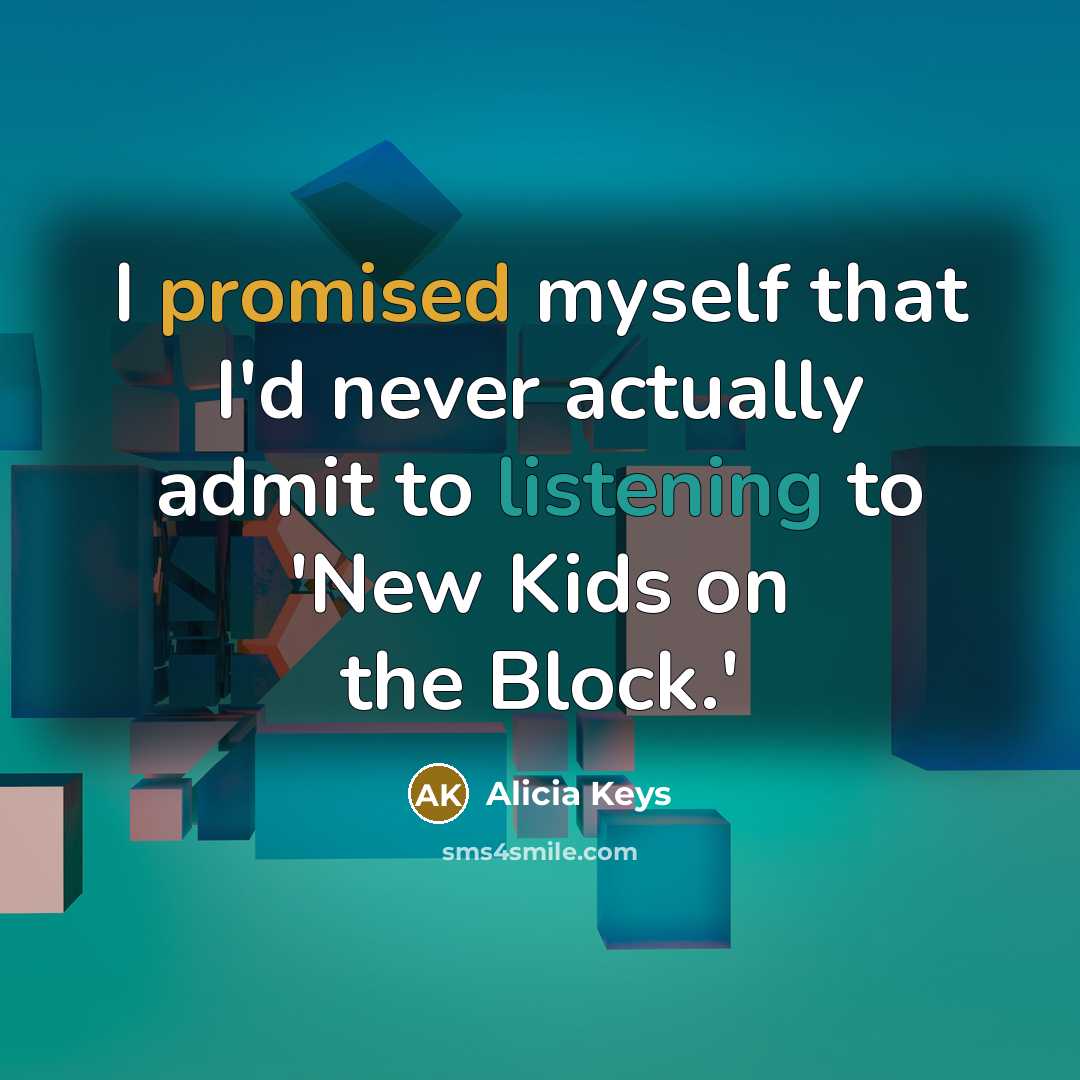 “I promised myself that I'd never actually admit to listening to 'New Kids on the Block.'” quote by Alicia Keys