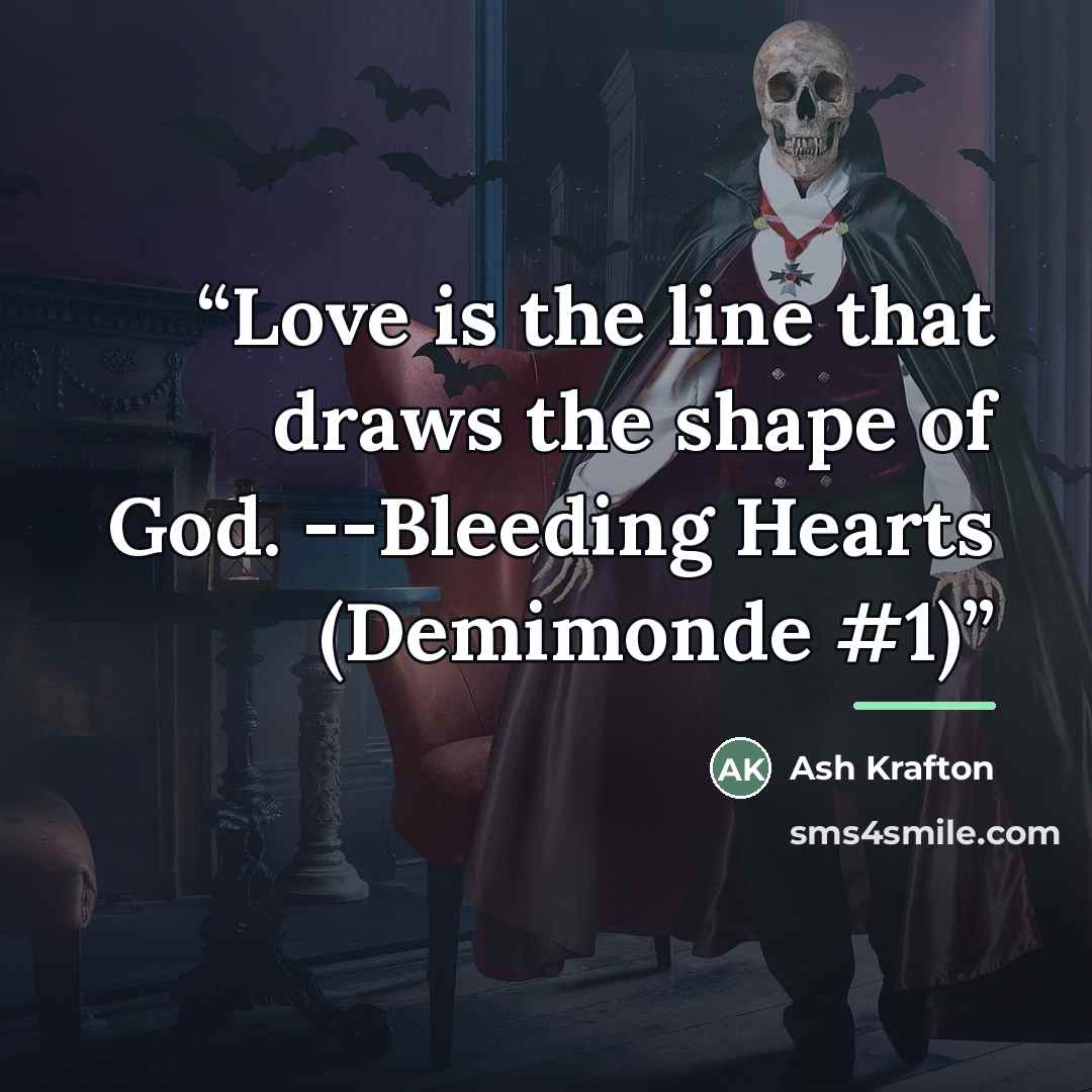 “Love is the line that draws the shape of God. --Bleeding Hearts (Demimonde #1)” quote by Ash Krafton