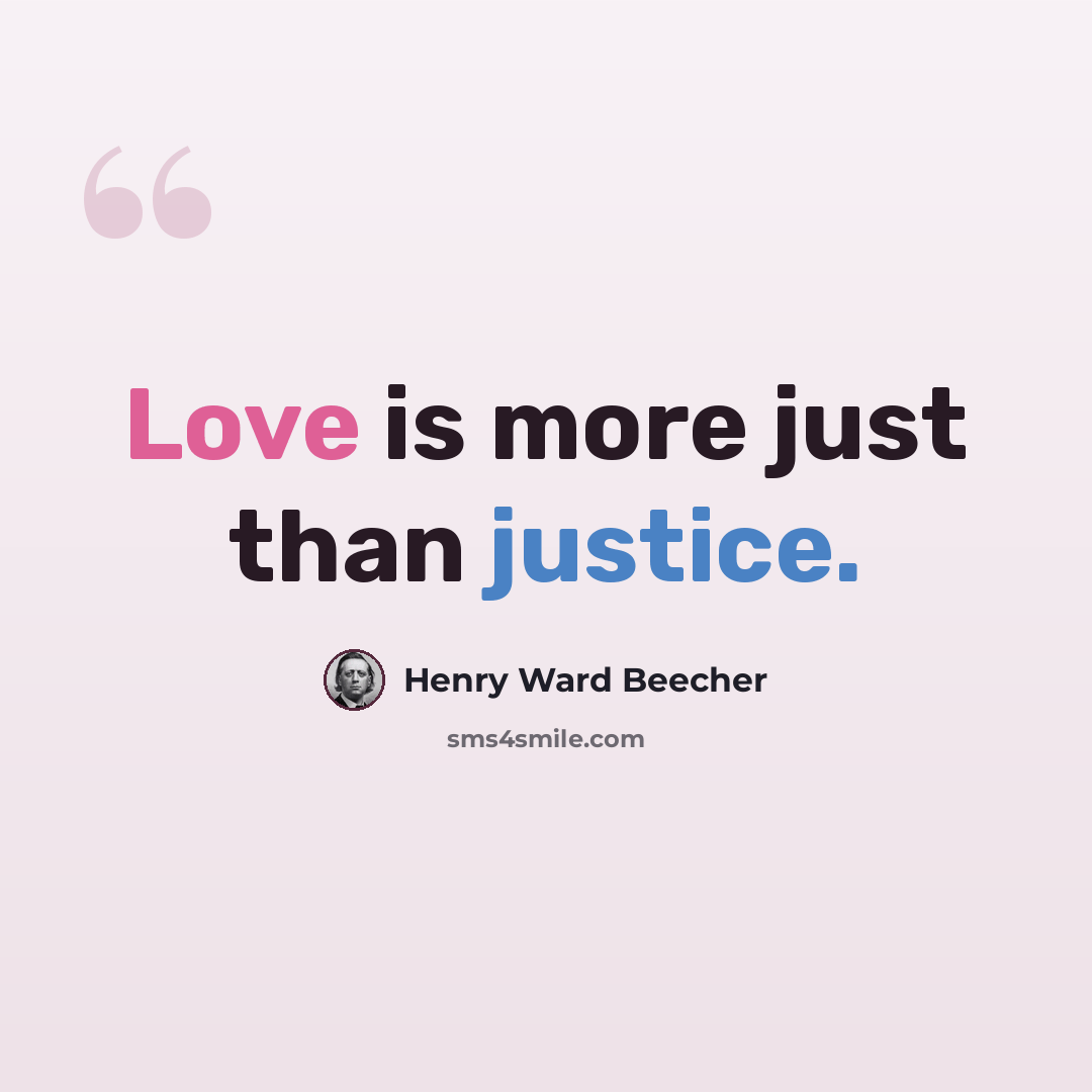 “Love is more just than justice.” quote by Henry Ward Beecher