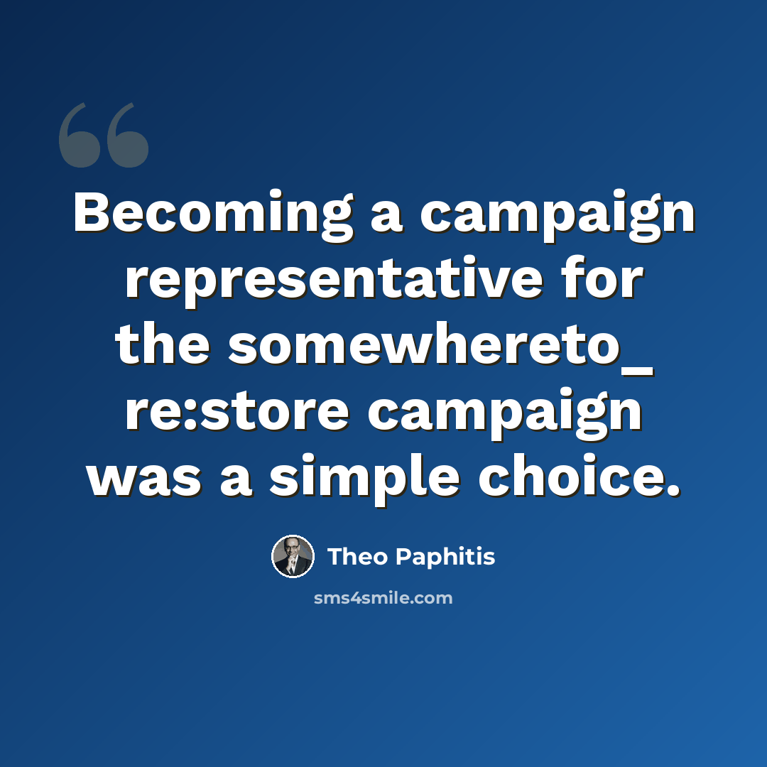 “Becoming a campaign representative for the somewhereto_ re:store campaign was a simple choice.” quote by Theo Paphitis