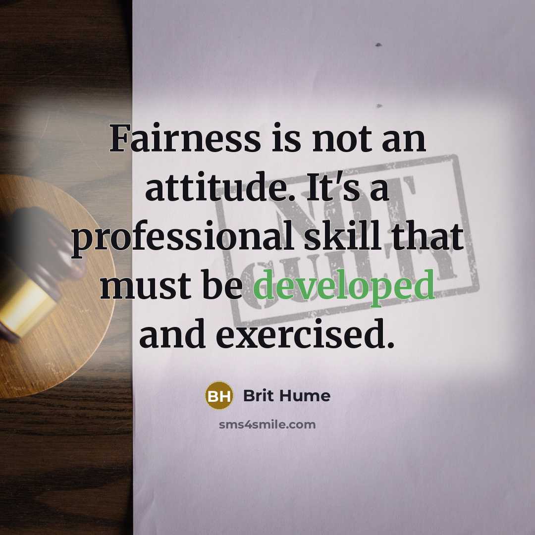 “Fairness is not an attitude. It's a professional skill that must be developed and exercised.” quote by Brit Hume