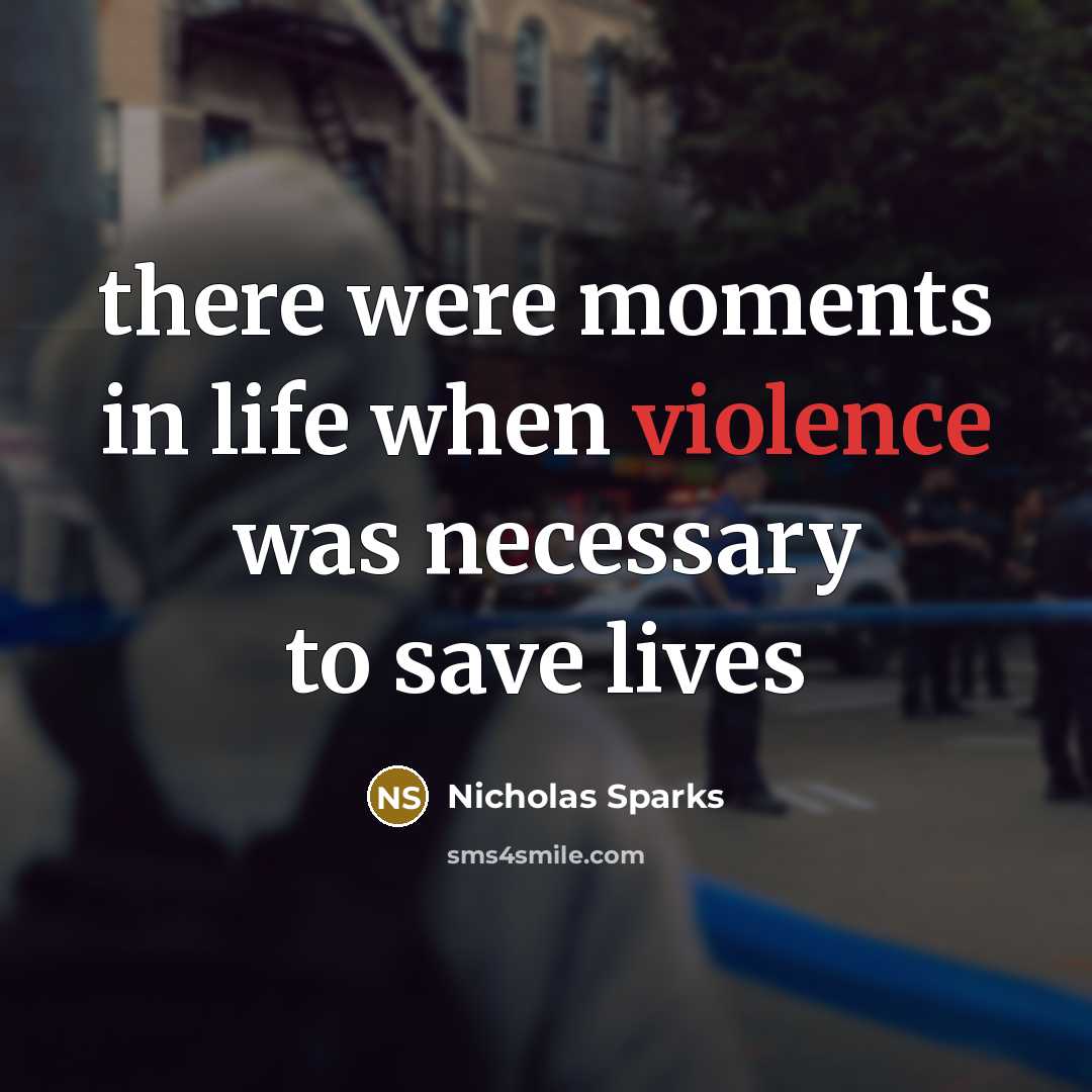 “there were moments in life when violence was necessary to save lives” quote by Nicholas Sparks