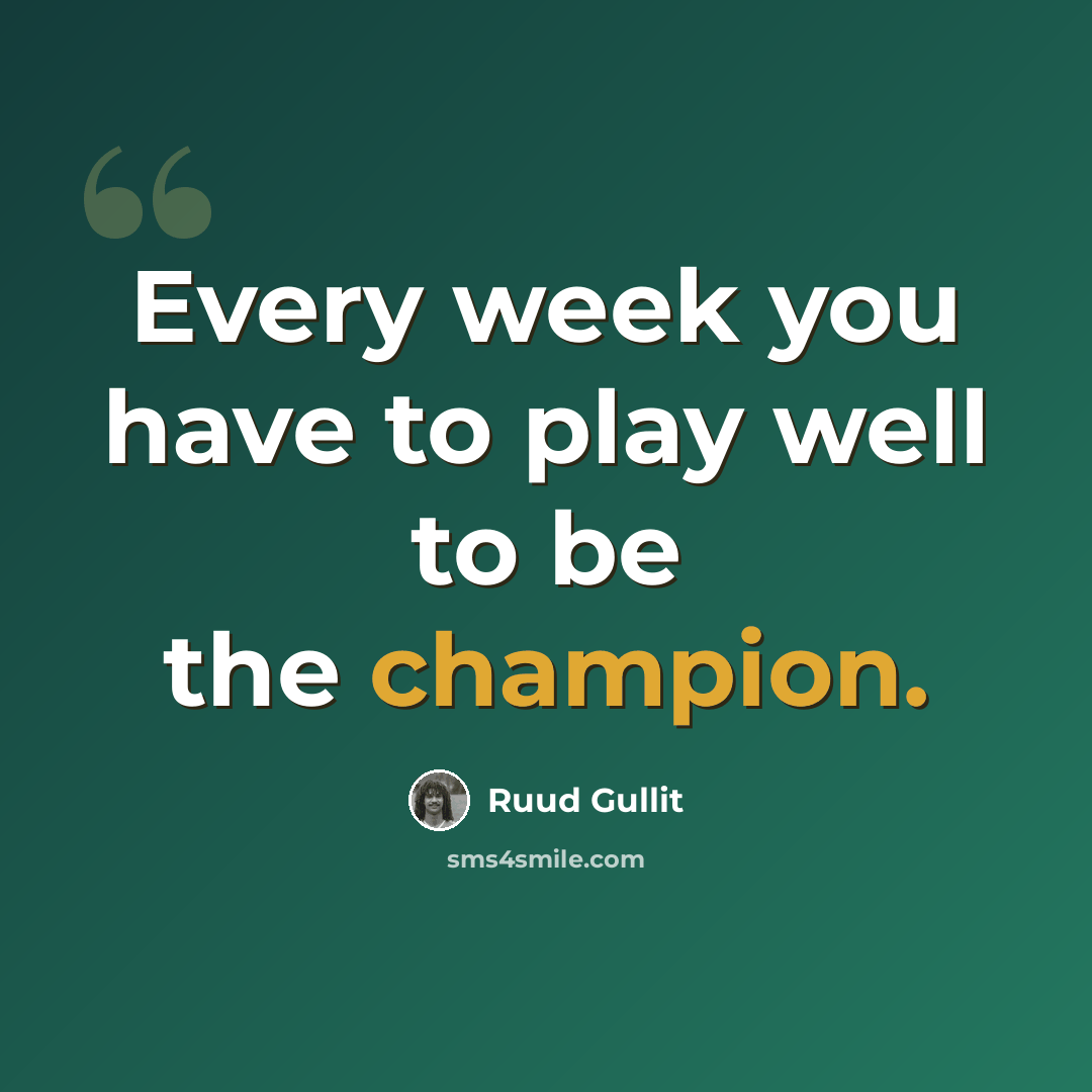 “Every week you have to play well to be the champion.” quote by Ruud Gullit
