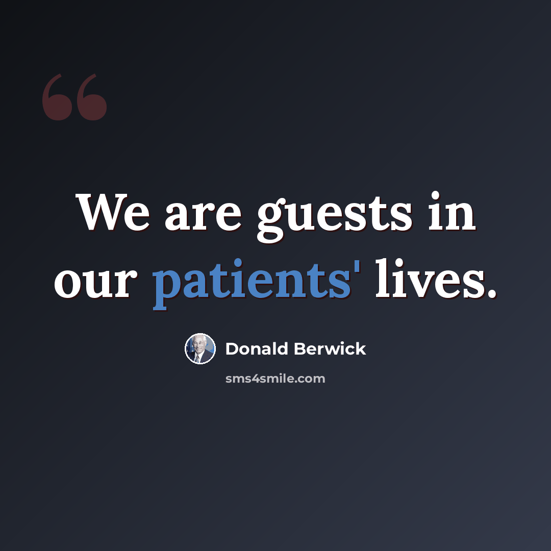 “We are guests in our patients' lives.” quote by Donald Berwick