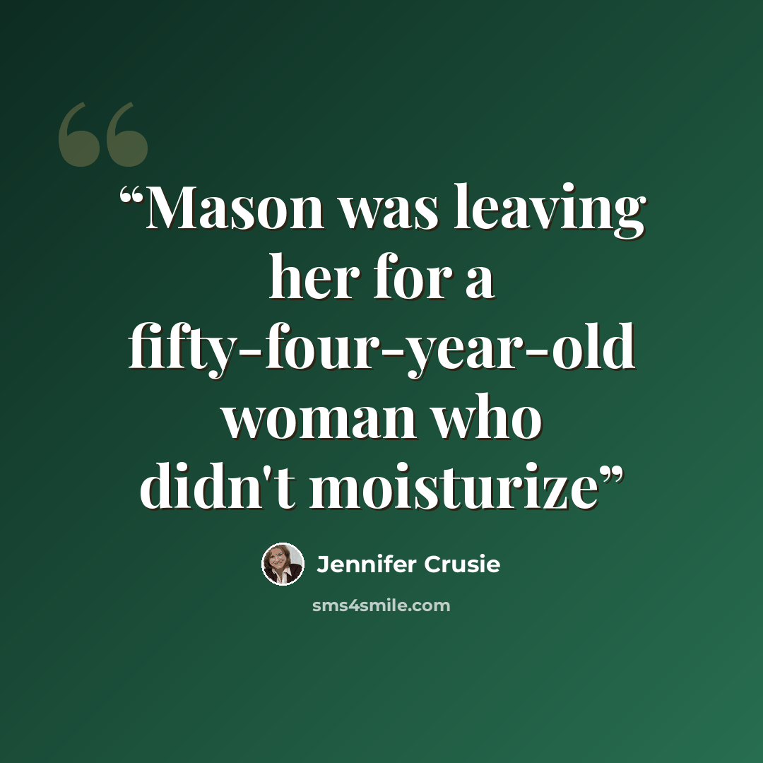 “Mason was leaving her for a fifty-four-year-old woman who didn't moisturize” quote by Jennifer Crusie