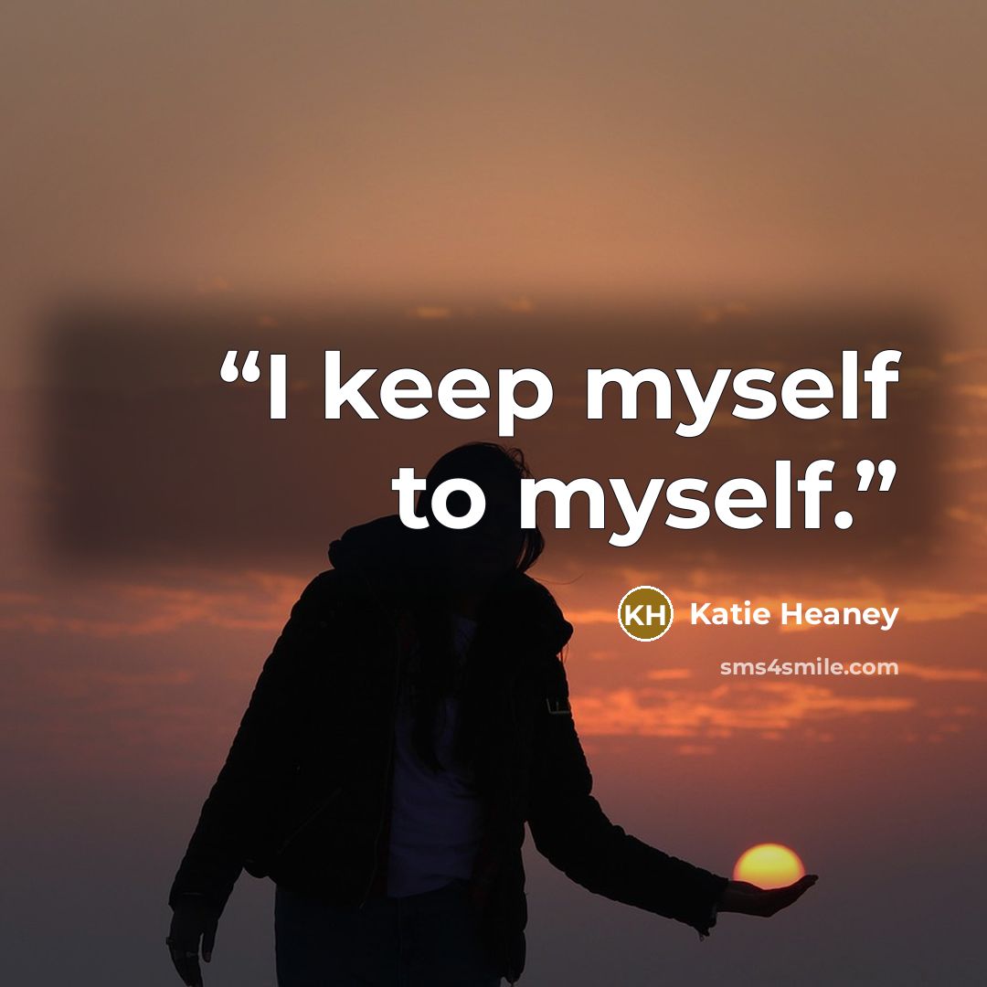 “I keep myself to myself.” quote by Katie Heaney