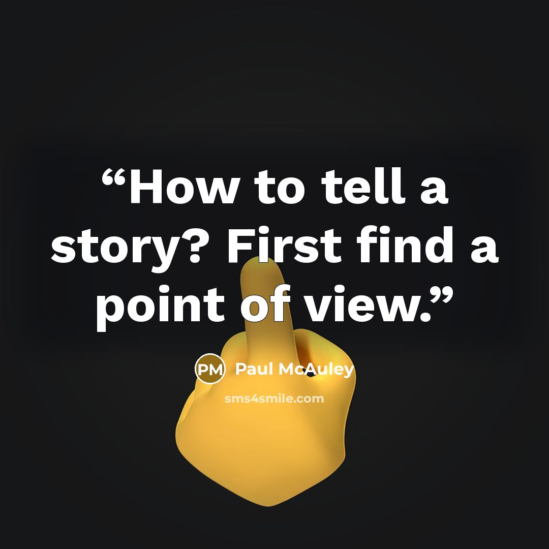 “How to tell a story? First find a point of view.” quote by Paul McAuley