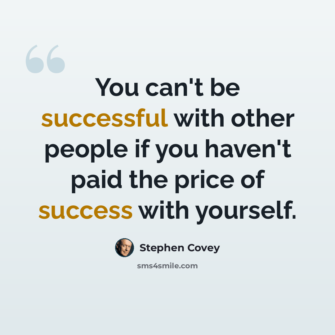 “You can't be successful with other people if you haven't paid the price of success with yourself.” quote by Stephen Covey