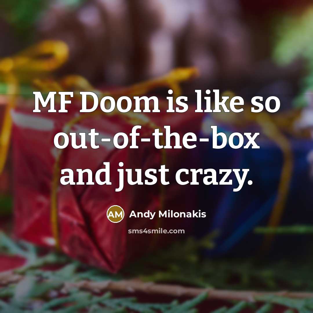 “MF Doom is like so out-of-the-box and just crazy.” quote by Andy Milonakis