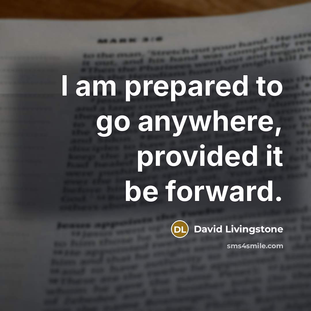 “I am prepared to go anywhere, provided it be forward.” quote by David Livingstone