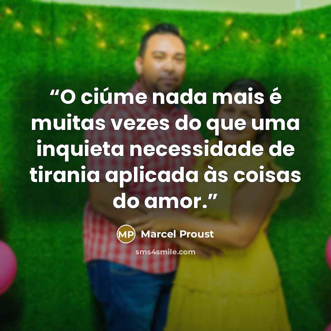 “O ciúme nada mais é muitas vezes do que uma inquieta necessidade de tirania aplicada às coisas do amor.” quote by Marcel Proust