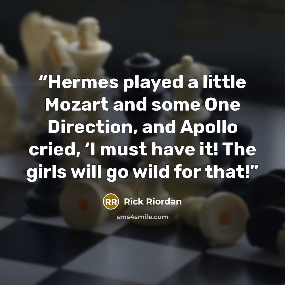 “Hermes played a little Mozart and some One Direction, and Apollo cried, ‘I must have it! The girls will go wild for that!” quote by Rick Riordan