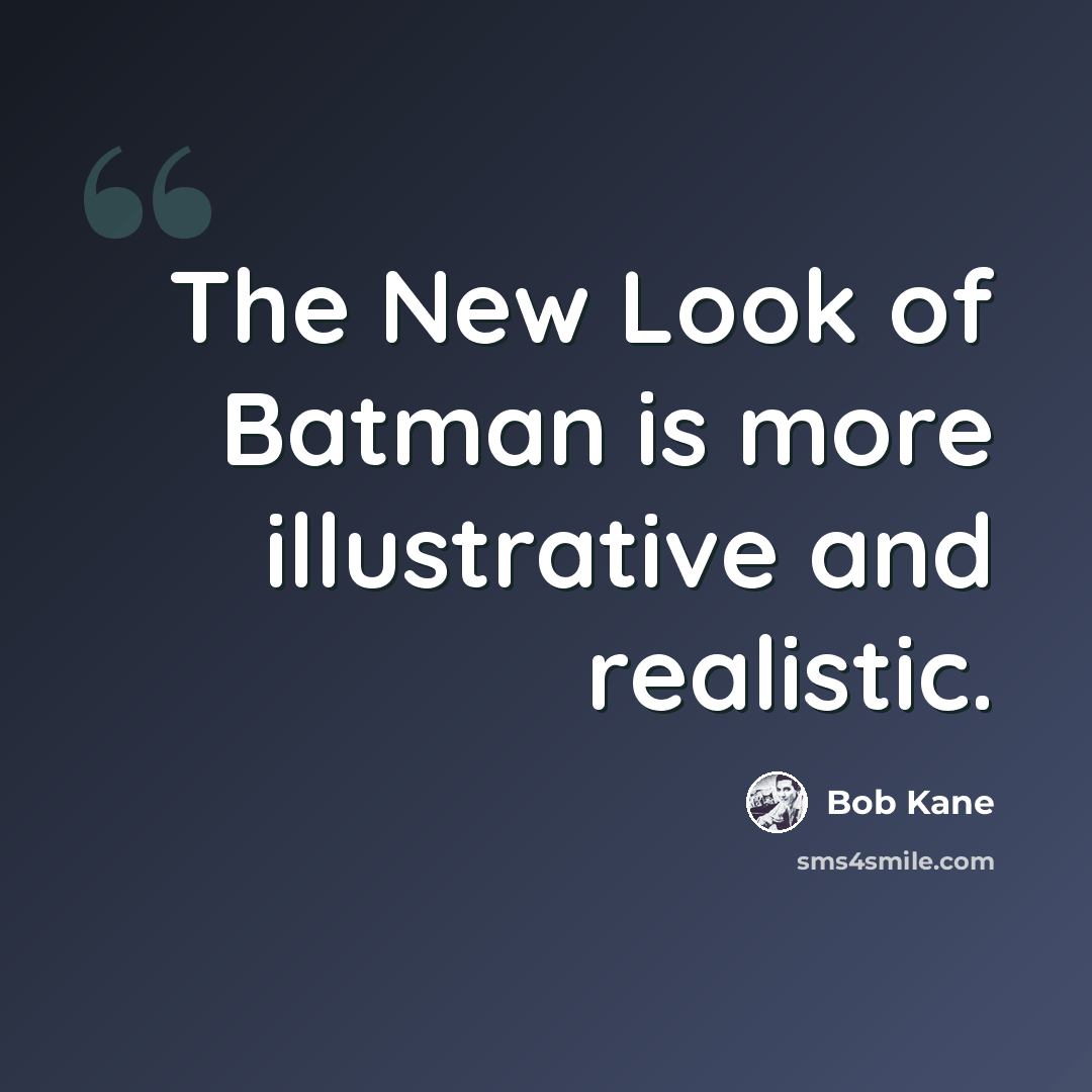 “The New Look of Batman is more illustrative and realistic.” quote by Bob Kane