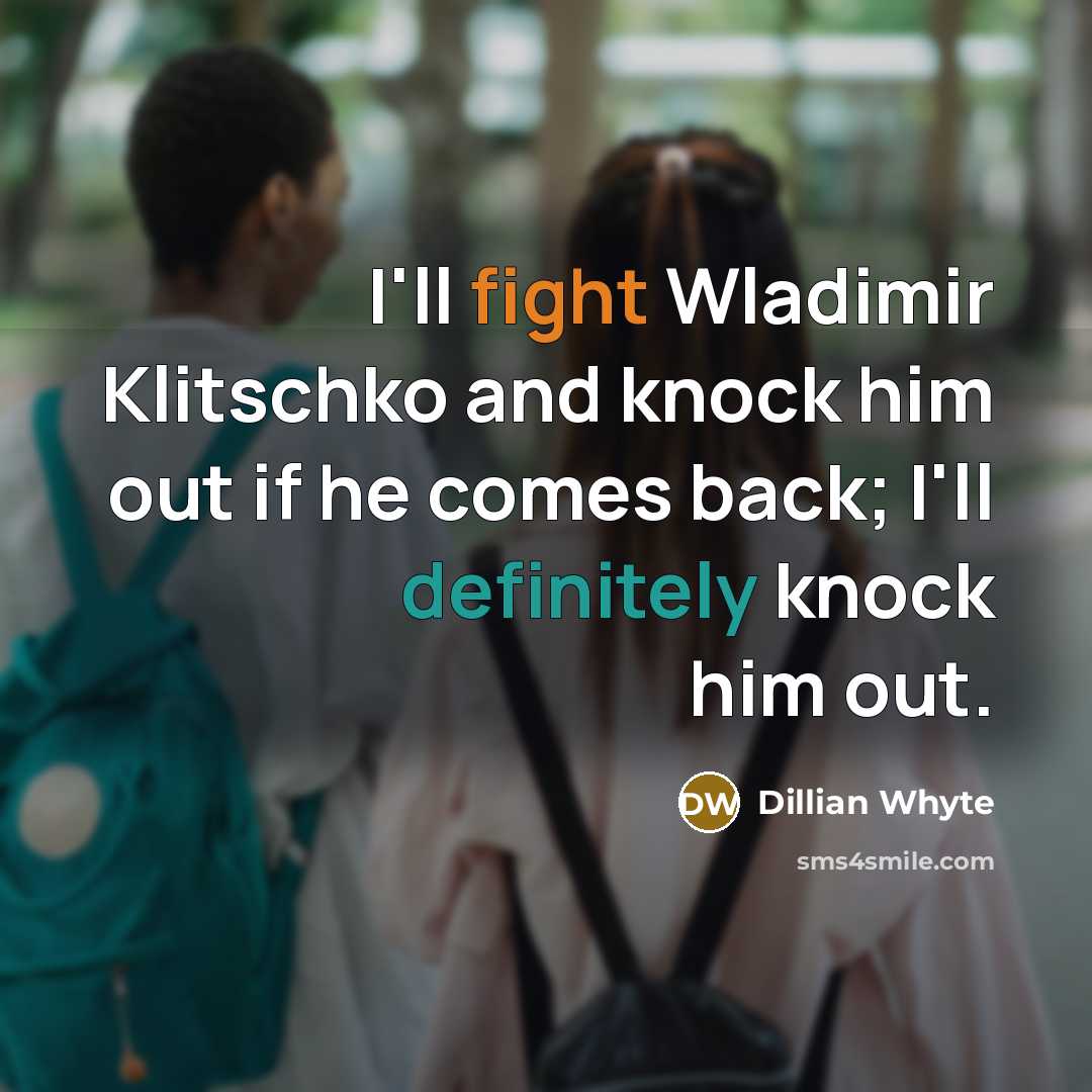 “I'll fight Wladimir Klitschko and knock him out if he comes back; I'll definitely knock him out.” quote by Dillian Whyte