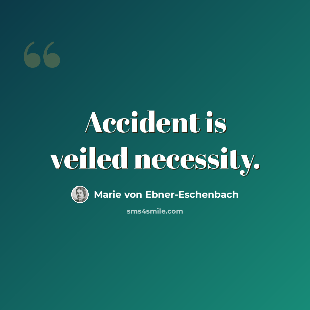 “Accident is veiled necessity.” quote by Marie von Ebner-Eschenbach