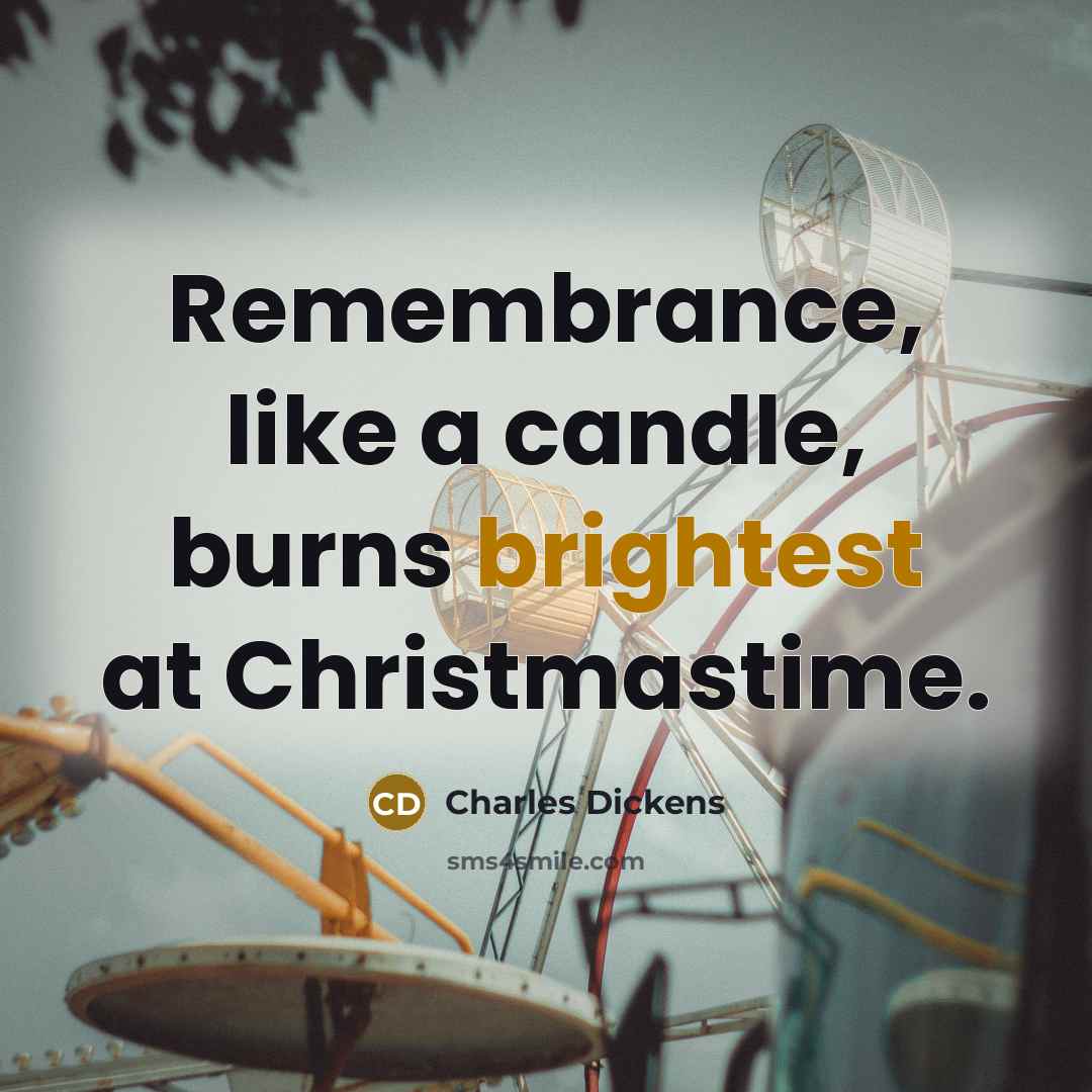 “Remembrance, like a candle, burns brightest at Christmastime.” quote by Charles Dickens