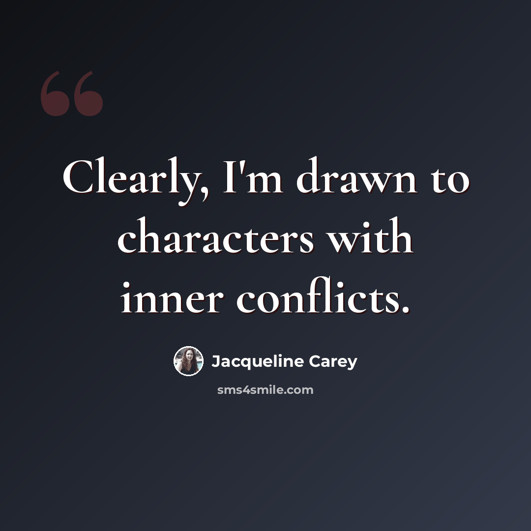 “Clearly, I'm drawn to characters with inner conflicts.” quote by Jacqueline Carey