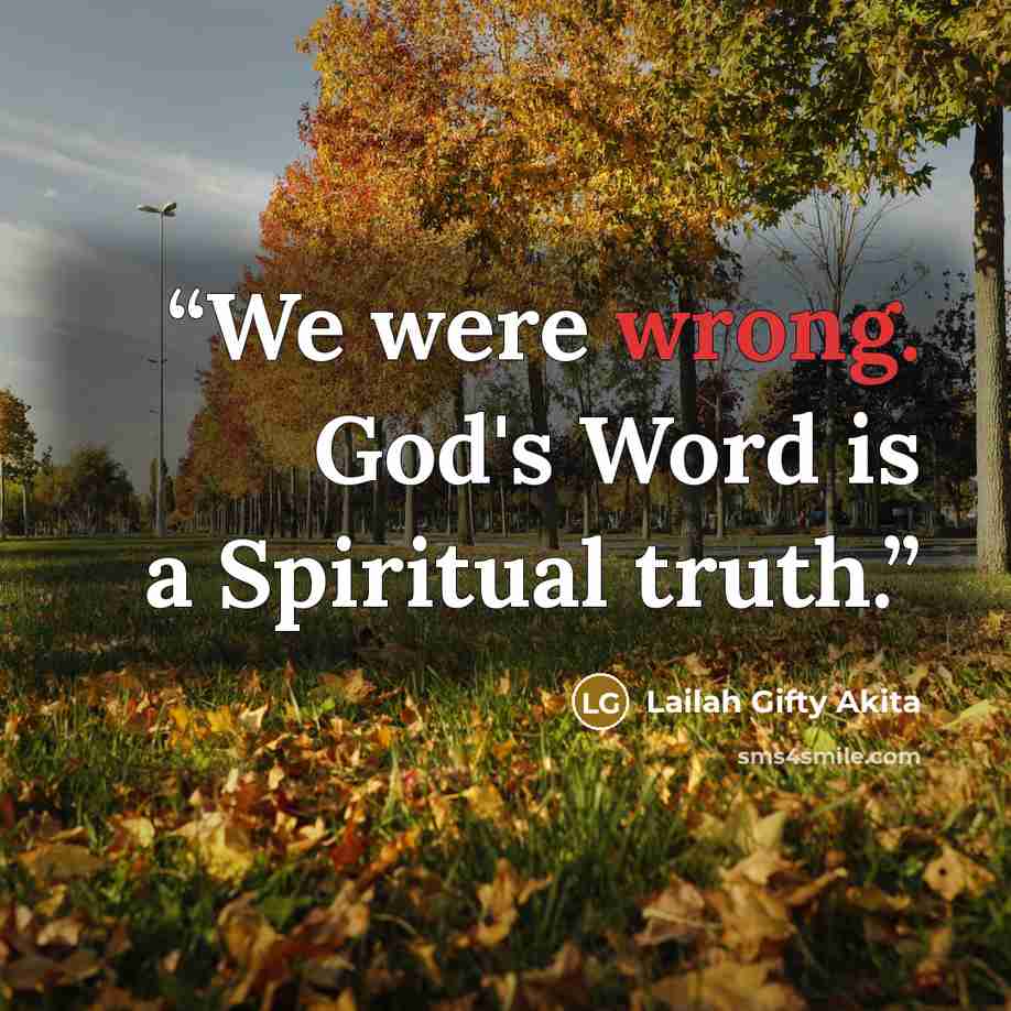 “We were wrong. God's Word is a Spiritual truth.” quote by Lailah Gifty Akita