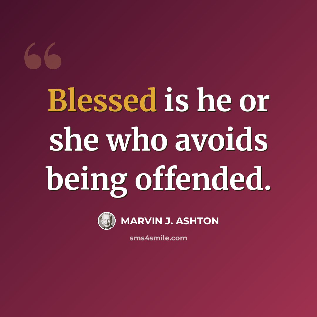 “Blessed is he or she who avoids being offended.” quote by Marvin J. Ashton
