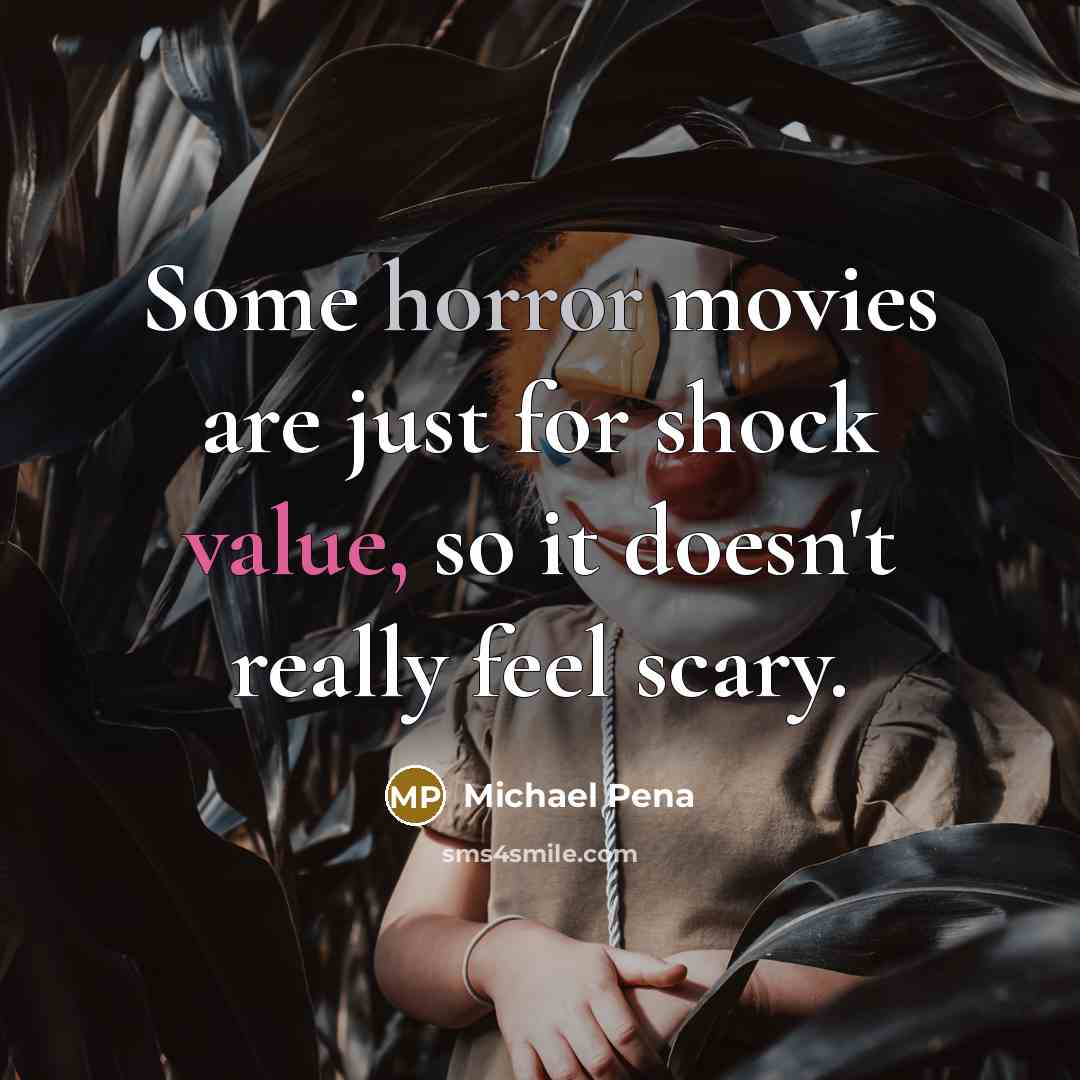 “Some horror movies are just for shock value, so it doesn't really feel scary.” quote by Michael Pena
