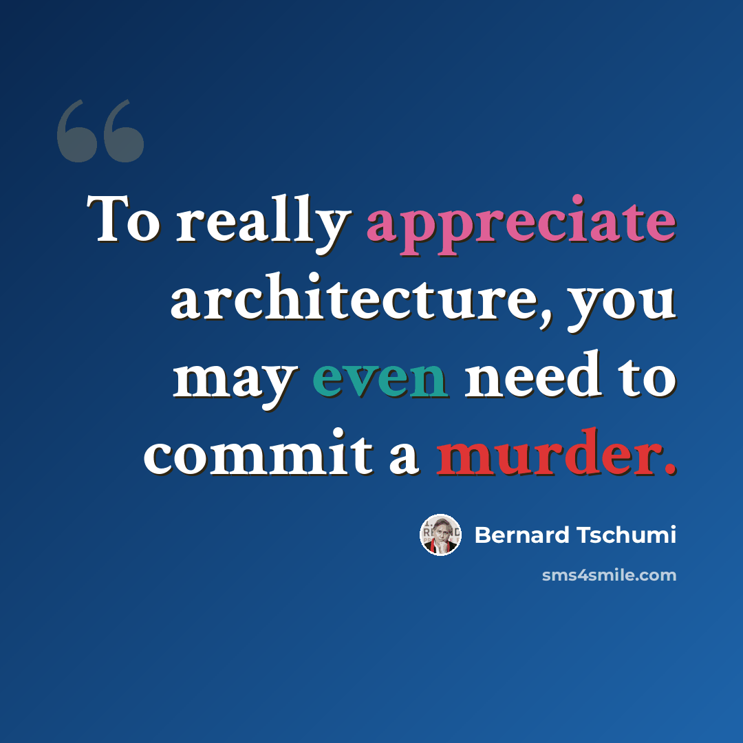 “To really appreciate architecture, you may even need to commit a murder.” quote by Bernard Tschumi