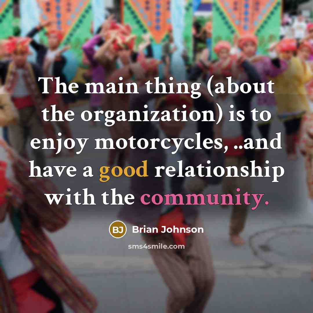 “The main thing (about the organization) is to enjoy motorcycles, ..and have a good relationship with the community.” quote by Brian Johnson